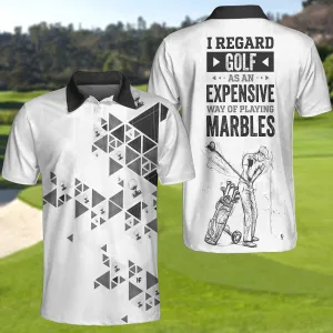 I Regard Golf As An Expensive Way Of Playing Marbles New Polo Shirt, Black And White Golf Shirt For Men Coolspod