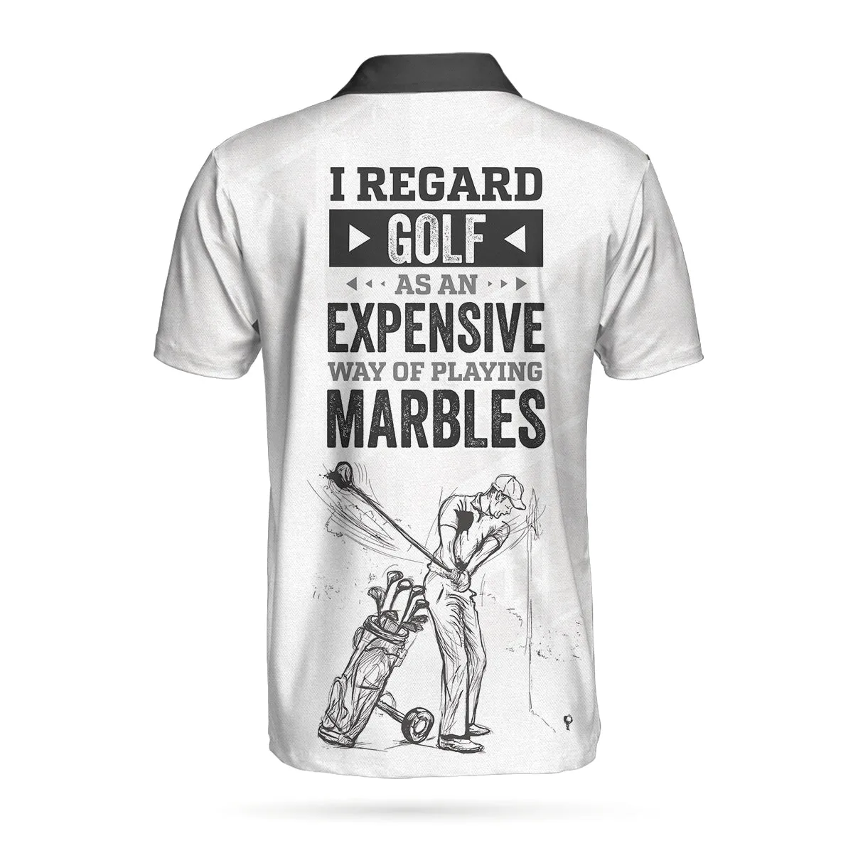 I Regard Golf As An Expensive Way Of Playing Marbles New Polo Shirt, Black And White Golf Shirt For Men Coolspod